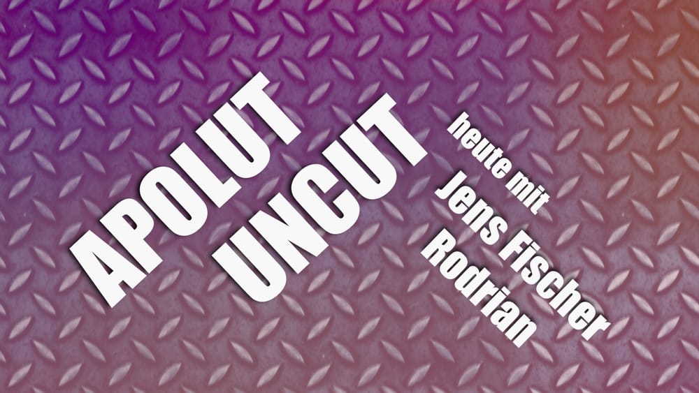 Uncut #13: Heute mit Jens Fischer Rodrian Beitragsbild