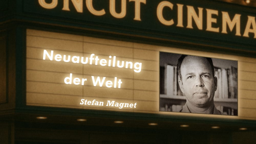 Uncut #54: Heute mit Stefan Magnet | Die Welt wird wieder neu aufgeteilt Beitragsbild