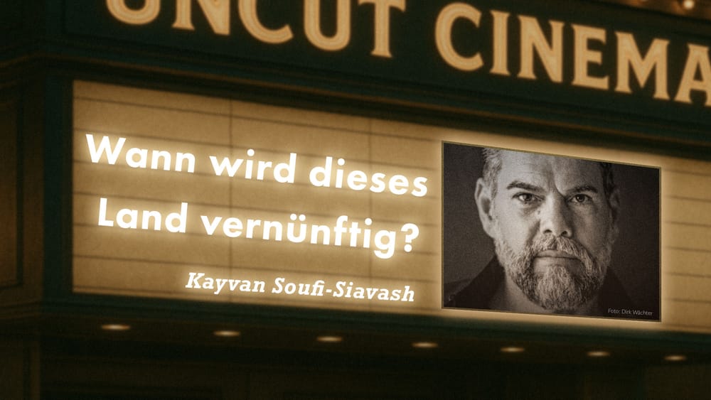 Uncut #56: Heute mit Kayvan Soufi-Siavash | Wann wird dieses Land vernünftig? Beitragsbild