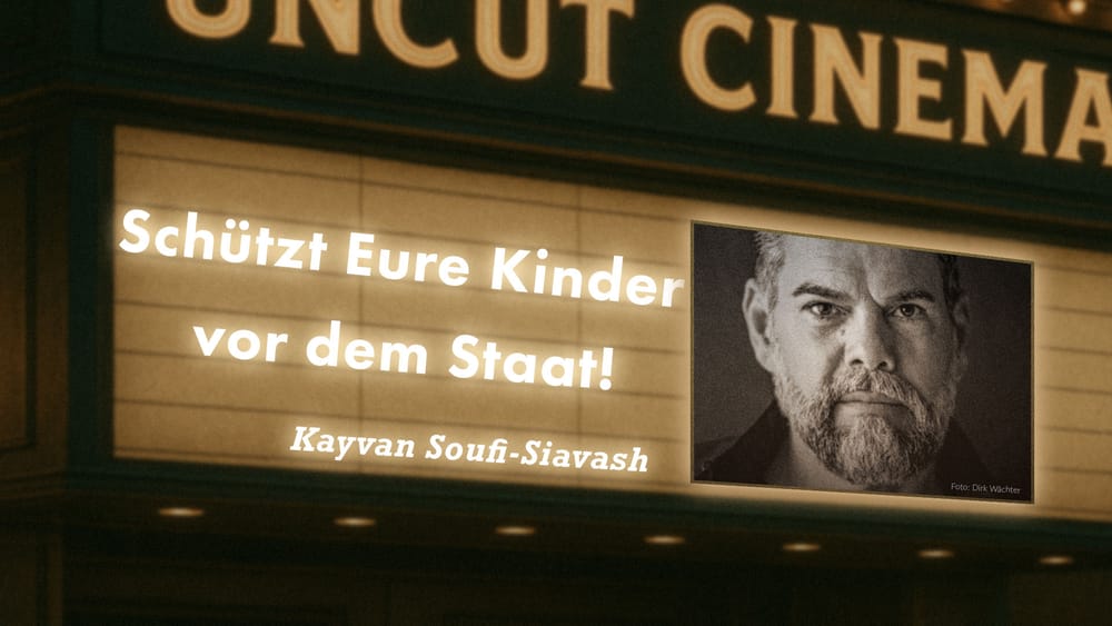 Uncut #75: Heute mit Kayvan Soufi-Siavash | Schützt Eure Kinder vor dem Staat! Beitragsbild