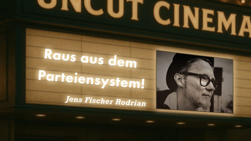Uncut #79: Heute mit Jens Fischer Rodrian | Raus aus dem Parteiensystem! Beitragsbild