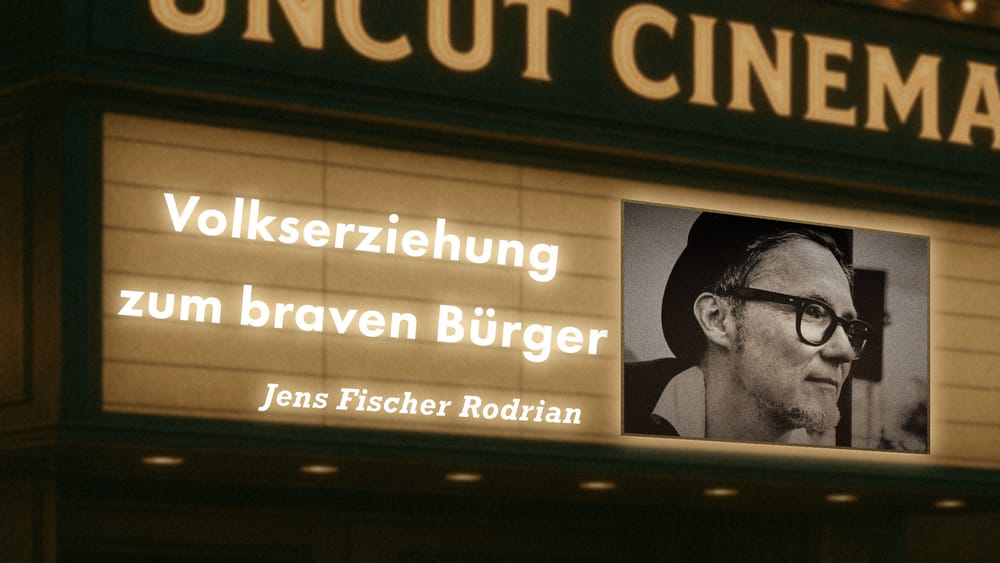 Uncut #85: Heute mit Jens Fischer Rodrian | Volkserziehung zum braven Bürger Beitragsbild
